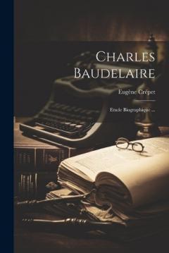 Coperta cărții Charles Baudelaire: Etude Biographique ...