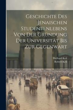 Coperta cărții Geschichte Des Jenaischen Studentenlebens Von Der Gründung Der Universität Bis Zur Gegenwart