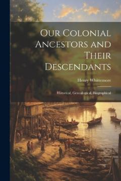 Coperta cărții Our Colonial Ancestors and Their Descendants: Historical, Genealogical, Biographical