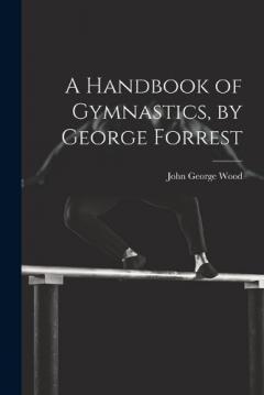 Coperta cărții A Handbook of Gymnastics, by George Forrest