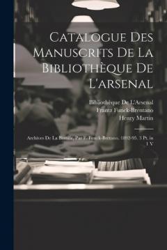 Coperta cărții Catalogue Des Manuscrits De La Bibliothèque De L'arsenal: Archives De La Bastille, Par F. Funck-Bretano. 1892-95. 3 Pt. in 1 V