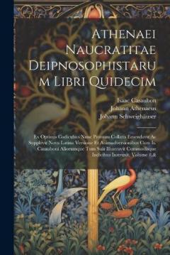 Coperta cărții Athenaei Naucratitae Deipnosophistarum Libri Quidecim: Ex Optimis Codicubus Nunc Primum Collatis Emendavit Ac Supplevit Nova Latina Versione Et Animadversionibus Cum Is. Casauboni Aliorumque Tum Suis Illustravit Commodisque Indicibus Instruxit, Volum