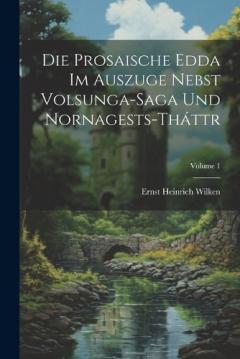Die Prosaische Edda Im Auszuge Nebst Volsunga-Saga Und Nornagests-Tháttr; Volume 1