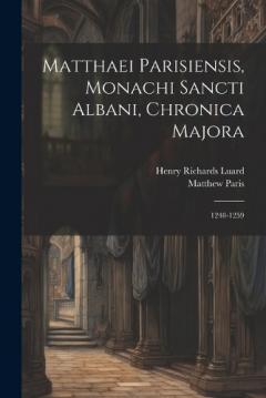 Matthaei Parisiensis, Monachi Sancti Albani, Chronica Majora: 1248-1259