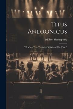 Titus Andronicus: With "the Trve Tragedie Of Richard The Third"