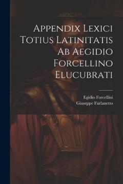Coperta cărții Appendix Lexici Totius Latinitatis Ab Aegidio Forcellino Elucubrati