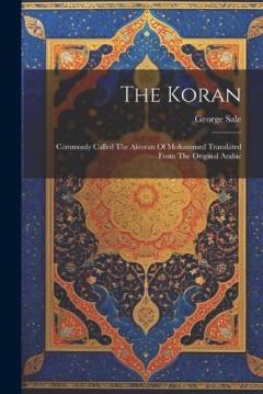 Coperta cărții The Koran: Commonly Called The Alcoran Of Mohammed Translated From The Original Arabic