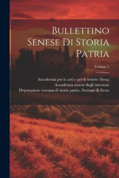Bullettino Senese Di Storia Patria; Volume 5