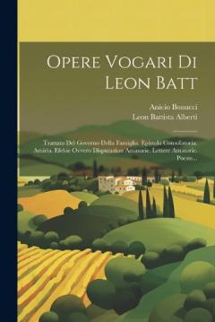 Coperta cărții Opere Vogari Di Leon Batt: Trattato Del Governo Della Famiglia. Epistola Consolatoria. Amiria. Efebie Ovvero Disputazion Amatorie. Lettere Amatorie. Poesie...