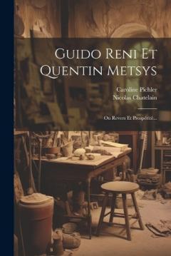 Guido Reni Et Quentin Metsys: Ou Revers Et Prospérité...