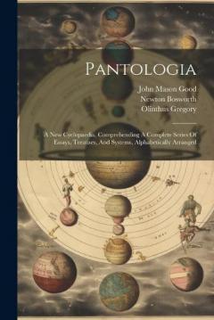 Coperta cărții Pantologia: A New Cyclopaedia, Comprehending A Complete Series Of Essays, Treatises, And Systems, Alphabetically Arranged