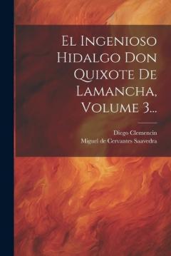 El Ingenioso Hidalgo Don Quixote De Lamancha, Volume 3...