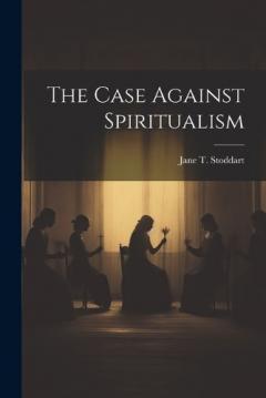 Coperta cărții The Case Against Spiritualism