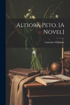 Coperta cărții Altiora Peto. [A Novel]