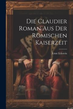 Die Claudier Roman Aus der Römischen Kaiserzeit