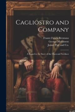 Coperta cărții Cagliostro and Company; A Sequel to the Story of the Diamond Necklace