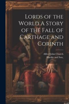 Coperta cărții Lords of the World A Story of the Fall of Carthage and Corinth