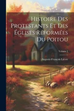 Coperta cărții Histoire Des Protestants Et Des Églises Réformées Du Poitou; Volume 2