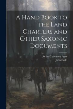 Coperta cărții A Hand Book to the Land Charters and Other Saxonic Documents