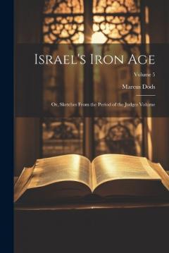 Coperta cărții Israel's Iron Age: Or, Sketches From the Period of the Judges Volume; Volume 5