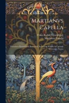 Coperta cărții Martianvs Capella; Franciscvs Eyssenhardt recensvit. Accendvnt scholia in Caesaris Germanici Aratea