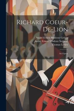 Richard Coeur-De-Lion: An Opera