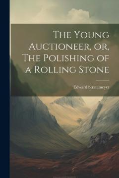 Coperta cărții The Young Auctioneer, or, The Polishing of a Rolling Stone