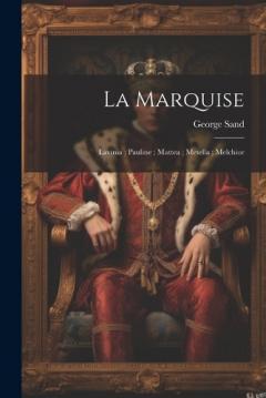 La marquise; Lavinia; Pauline; Mattea; Metella; Melchior