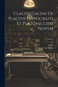 Coperta cărții Claudii Galeni De Placitis Hippocratis Et Platonis Libri Novem; Volume 1