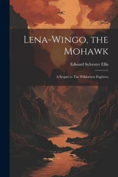 Coperta cărții Lena-Wingo, the Mohawk: A Sequel to The Wilderness Fugitives
