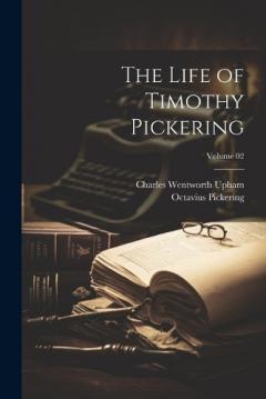 Coperta cărții The Life of Timothy Pickering; Volume 02
