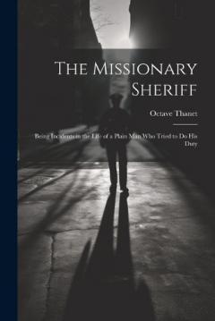 Coperta cărții The Missionary Sheriff: Being Incidents in the Life of a Plain Man who Tried to do His Duty