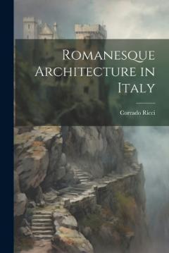 Coperta cărții Romanesque Architecture in Italy
