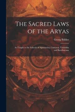 Coperta cărții The Sacred Laws of the Aryas: As Taught in the Schools of Apastamba, Gautama, Vasishtha and Baudhayana