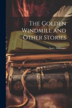 Coperta cărții The Golden Windmill and Other Stories