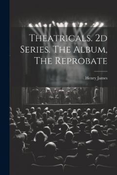 Theatricals. 2d Series. The Album, The Reprobate