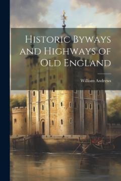 Coperta cărții Historic Byways and Highways of Old England