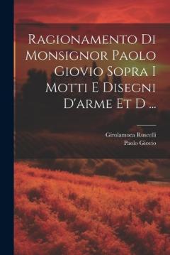 Coperta cărții Ragionamento di monsignor Paolo Giovio sopra i motti e disegni d'arme et d ...