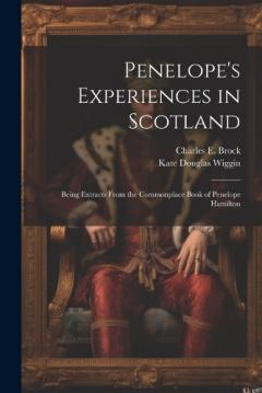 Coperta cărții Penelope's Experiences in Scotland: Being Extracts From the Commonplace Book of Penelope Hamilton