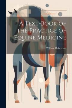 Coperta cărții A Text-Book of the Practice of Equine Medicine