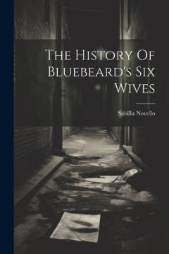 The History Of Bluebeard's Six Wives