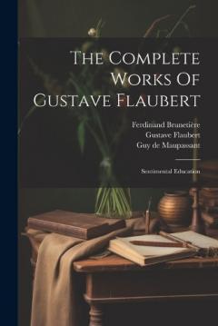 Coperta cărții The Complete Works Of Gustave Flaubert: Sentimental Education