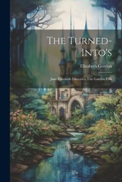 Coperta cărții The Turned-into's: Jane Elizabeth Discovers The Garden Folk