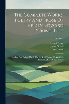Coperta cărții The Complete Works, Poetry And Prose Of The Rev. Edward Young, Ll.d.: Revised And Collated With The Earliest Editions. To Which Is Prefixed A Life Of The Author; Volume 2
