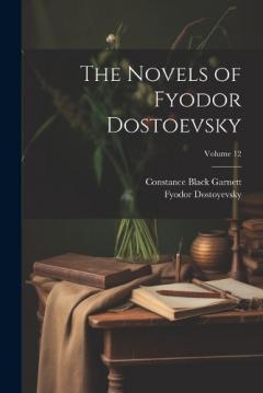 Coperta cărții The Novels of Fyodor Dostoevsky; Volume 12