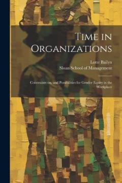 Coperta cărții Time in Organizations: Constraints on, and Possibilities for Gender Equity in the Workplace
