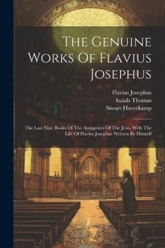 Coperta cărții The Genuine Works Of Flavius Josephus: The Last Nine Books Of The Antiquities Of The Jews, With The Life Of Flavius Josephus Written By Himself