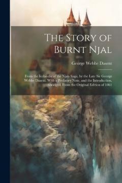 Coperta cărții The Story of Burnt Njal; From the Icelandic of the Njals Saga, by the Late Sir George Webbe Dasent. With a Prefatory Note, and the Introduction, Abridged, From the Original Edition of 1861