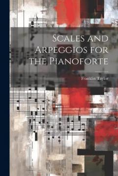 Scales and Arpeggios for the Pianoforte