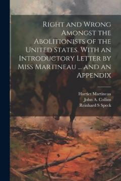 Coperta cărții Right and Wrong Amongst the Abolitionists of the United States. With an Introductory Letter by Miss Martineau ... and an Appendix
